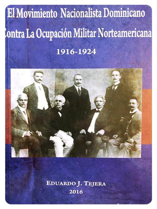 Title details for El Movimiento Nacionalista Dominicano 1916-1924 by Eduardo J Tejera - Available